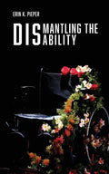 Dismantling the Disability: My Uphill Battle with Friedreich's Ataxia - Paperback