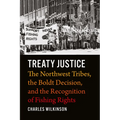 Treaty Justice: The Northwest Tribes, the Boldt Decision, and the Recognition of Fishing Rights - Hardcover