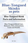 Blue-Tongued Skinks as pets. Blue-Tongued Skink Facts and Information. Blue-Tongued Skink Care, Behavior, Diet, Interaction, Costs and Health. - Paperback