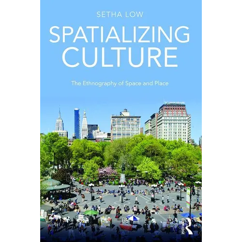 Spatializing Culture: The Ethnography of Space and Place - Paperback