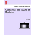 Account of the Island of Madeira. - Paperback