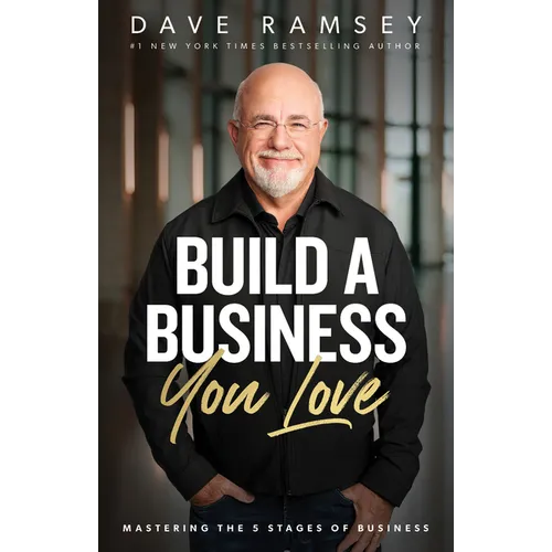 Build a Business You Love: Mastering the Five Stages of Business - Hardcover