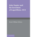 John Napier and the Invention of Logarithms, 1614: A Lecture by E.W. Hobson - Paperback
