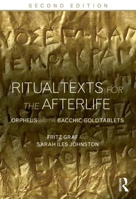 Ritual Texts for the Afterlife: Orpheus and the Bacchic Gold Tablets - Paperback
