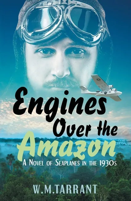 Engines Over the Amazon: A Novel of Seaplanes in the 1930s - Paperback