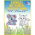 Animals Dot Markers Activity Book Ages 2-5: Kids Activity Coloring Book, 60 Pages Animals, Do a dot page a day, Easy Guided BIG DOTS, Preschool Book f - Paperback