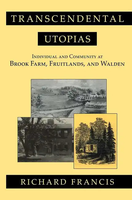 Transcendental Utopias: Individual and Community at Brook Farm, Fruitlands, and Walden - Paperback
