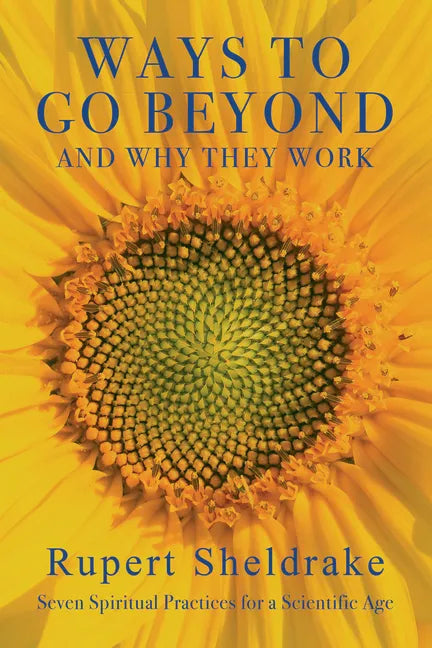 Ways to Go Beyond and Why They Work: Seven Spiritual Practices for a Scientific Age - Hardcover