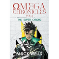 Omega Chronicles Vol. 1: The Super Cyborg - Paperback