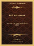 Birds And Blossoms: And What The Poets Sing Of Them (1887) - Paperback