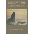Lagoon Time: A Guide to Grey Whales and the Natural History of San Ignacio Lagoon - Paperback