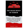 The Osage Reign of Terror: Unveiling a Chilling Conspiracy of Greed, Power, and Murders that Shook a Nation and the Long Road to Justice - Paperback