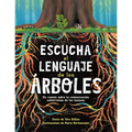 Escucha El Lenguaje de Los Árboles: Un Cuento Sobre La Comunicación Subterránea de Los Bosques - Paperback