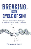 Breaking the Cycle of Sin!: Lessons Gleaned from the Judges a Wake up Call for Today's Christians. - Hardcover