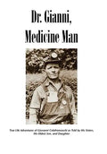 Dr. Gianni, Medicine Man: True Life Adventures of Giovanni Colafranceschi as Told by His Sisters, His Oldest Son, and Daughter - Hardcover