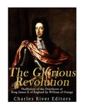 The Glorious Revolution: The History of the Overthrow of King James II of England by William of Orange - Paperback