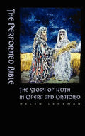 The Performed Bible: The Story of Ruth in Opera and Oratorio - Hardcover