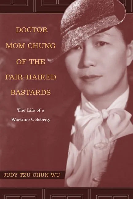 Doctor Mom Chung of the Fair-Haired Bastards: The Life of a Wartime Celebrity - Paperback