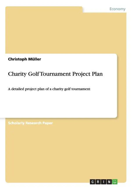 Charity Golf Tournament Project Plan: A detailed project plan of a charity golf tournament - Paperback