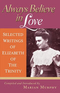 Always Believe in Love: Selected Writings of Elizabeth of the Trinity - Paperback