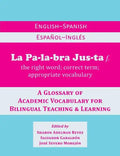 La Palabra Justa: An English-Spanish / Espanol-Ingles Glossary of Academic Vocabulary for Bilingual Teaching & Learning - Paperback