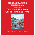 Masqueraders Musicians and the Old Time St. Croix Christmas Festival - Hardcover