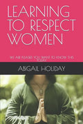 Learning to Respect Women: We Are Pleased You Want to Know This Today - Paperback