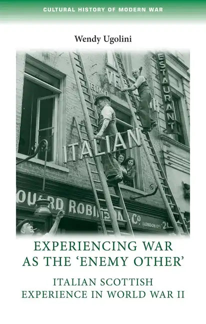 Experiencing War as the 'Enemy Other': Italian Scottish Experience in World War II - Paperback