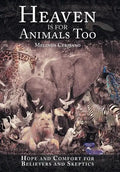 Heaven Is for Animals Too: Hope and Comfort for Believers and Skeptics - Hardcover