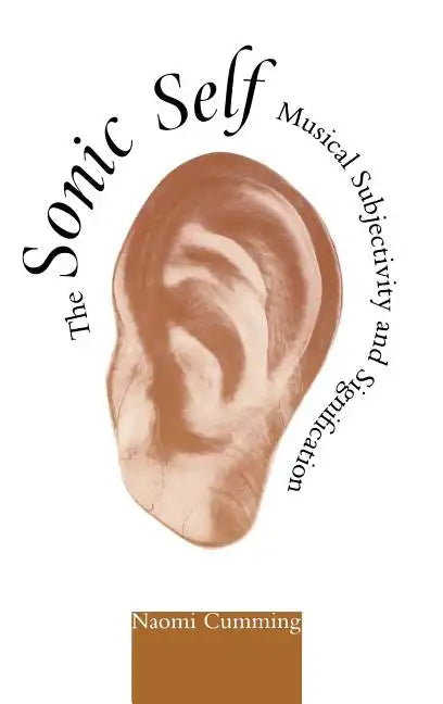 The Sonic Self: Musical Subjectivity and Signification - Hardcover
