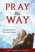Pray This Way: An Exposition of the Lord's Prayer - Paperback