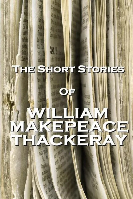 The Short Stories Of William Makepeace Thackeray - Paperback