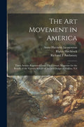 The Art Movement in America [microform]: Three Articles Reprinted From The Century Magazine for the Benefit of the Victoria School of Art and Design o - Paperback