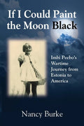 If I Could Paint the Moon Black: Imbi Peebo's Wartime Journey from Estonia to America - Paperback