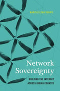 Network Sovereignty: Building the Internet Across Indian Country - Hardcover