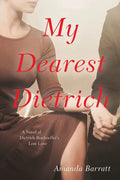 My Dearest Dietrich: A Novel of Dietrich Bonhoeffer's Lost Love - Paperback
