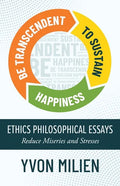 Be Transcendent to Sustain Happiness: Ethics Philosophical Essays Reduce Miseries and Stresses - Paperback