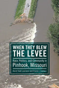 When They Blew the Levee: Race, Politics, and Community in Pinhook, Missouri - Paperback