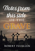 Notes from This Side of the Grave: A Testimony of Redemption, Restoration, and Resurrection - Hardcover