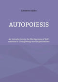 Autopoiesis: An Introduction to the Mechanisms of Self-creation in Living Beings and Organizations - Paperback