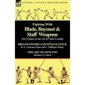 Fighting with Blade, Bayonet & Staff Weapons: Two Guides to the Art of Close Combat - Paperback