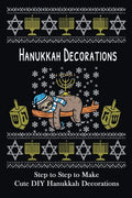 Hanukkah Decorations: Step to Step to Make Cute DIY Hanukkah Decorations: Popular in Hanukkah Crafts, Decoration at Holidays - Paperback