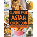 Gluten-Free Asian Cookbook: 120 Authentic Recipes from China, Korea, Japan, Thailand, Indonesia, Vietnam, the Philippines, and India - Paperback