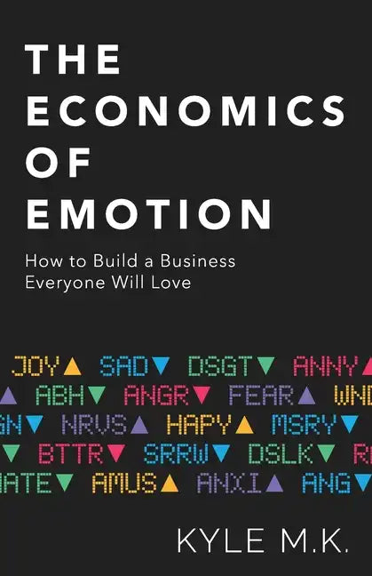 The Economics of Emotion: How to Build a Business Everyone Will Love - Paperback