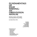 Fundamentals of Essay Writing: AN ORIENTATION MANUAL - Questions, Answers, And Examples Concerning Effective Essay Writing - Paperback