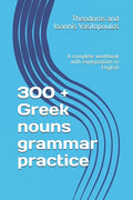 300 + Greek nouns grammar practice: A complete workbook with explanations in English - Paperback