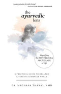 The Ayurvedic Lens: Magnifying the Mysteries & Abundance of Life - Paperback