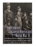 The Internment of Japanese Americans during World War II: The History of the Controversial Decision to Relocate Citizens Across the West Coast - Paperback