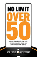 No Limit Over 50: What To Do When You've Been Let Go, Replaced, Displaced, Or Just Want Something Different From Life - Paperback