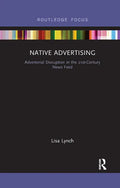 Native Advertising: Advertorial Disruption in the 21st-Century News Feed - Paperback